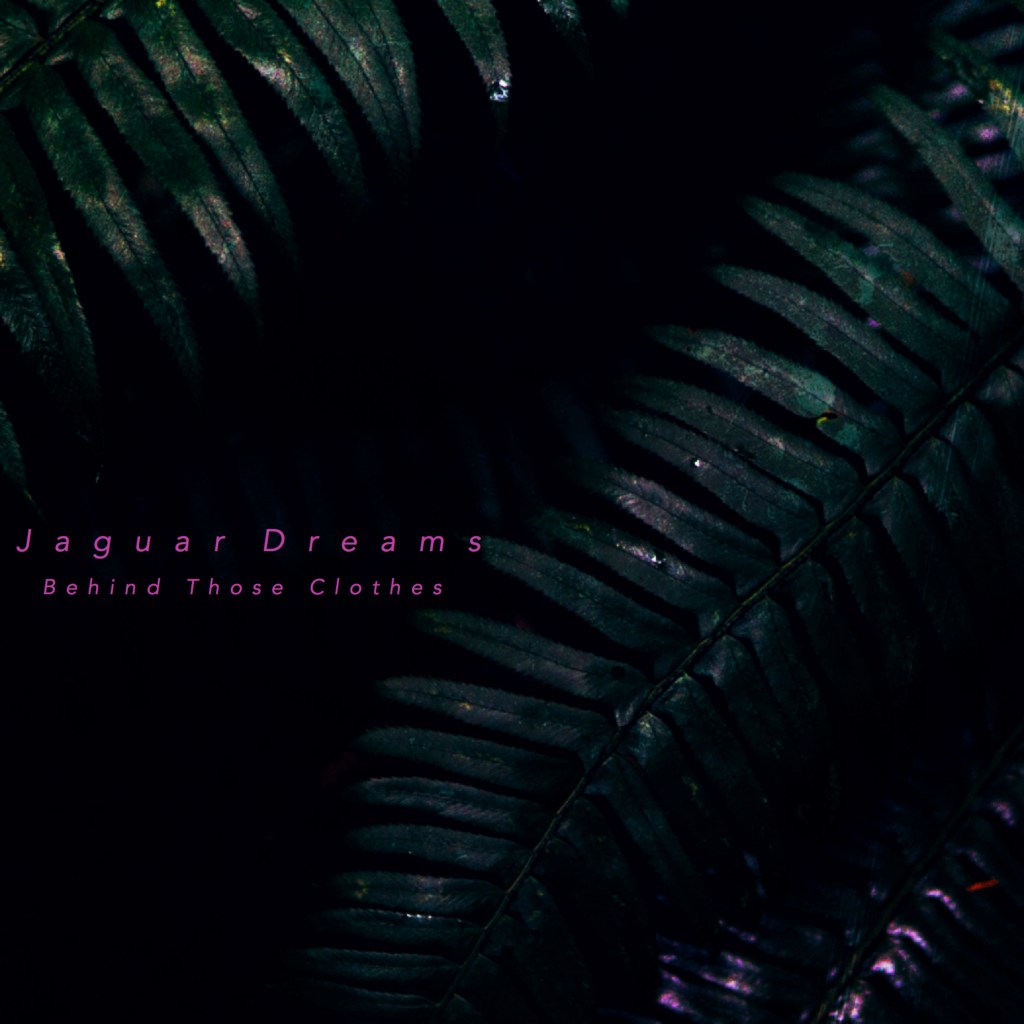 Watch: Jaguar Dreams – Behind Those Clothes (Lyric&nbsp;Video)